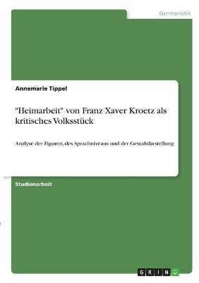 "Heimarbeit" von Franz Xaver Kroetz als kritisches Volksstück - Annemarie Tippel