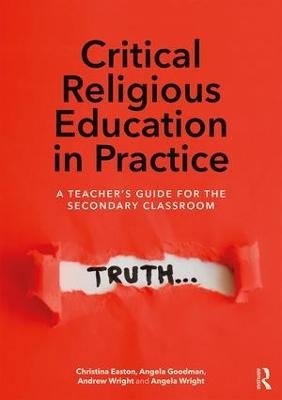 Critical Religious Education in Practice - Christina Easton, Angela Goodman, Andrew Wright, Angela Wright