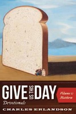 Give Us This Day Devotionals, Volume 1 - Charles Erlandson