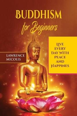 Buddhism for Beginners - Lawrence Micolis
