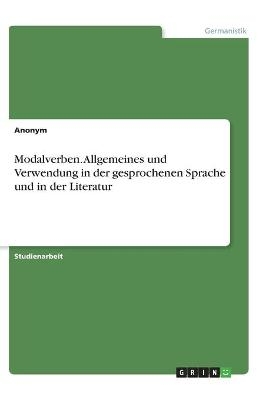 Modalverben. Allgemeines und Verwendung in der gesprochenen Sprache und in der Literatur -  Anonymous