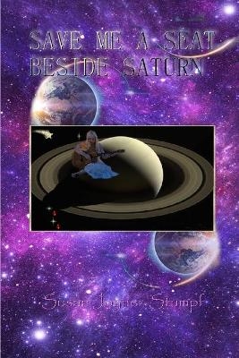 Save Me a Seat Beside Saturn - Susan Joyner-Stumpf