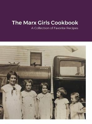 The Marx Girls Cookbook - Mary Ellen Naaden, Glenaris Sisco, Dolores Razee