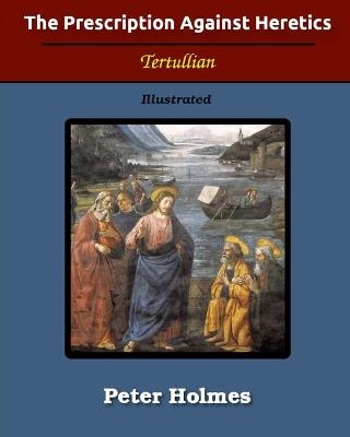 The Prescription Against Heretics -  Tertullian