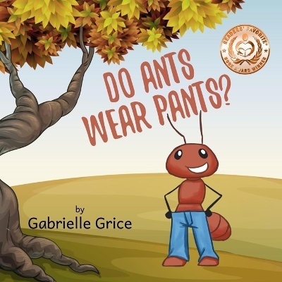 Do Ants Wear Pants? - Gabrielle Grice