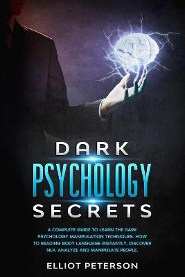 Dark Psychology Secrets - Elliot Peterson