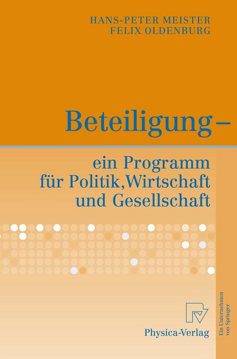 Beteiligung - ein Programm für Politik, Wirtschaft und Gesellschaft - Hans-Peter Meister, Felix Oldenburg