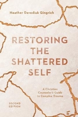 Restoring the Shattered Self – A Christian Counselor`s Guide to Complex Trauma - Gingrich, Heather Davediu