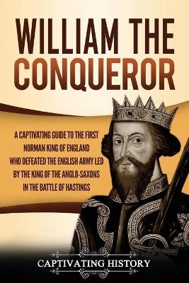William the Conqueror - Captivating History