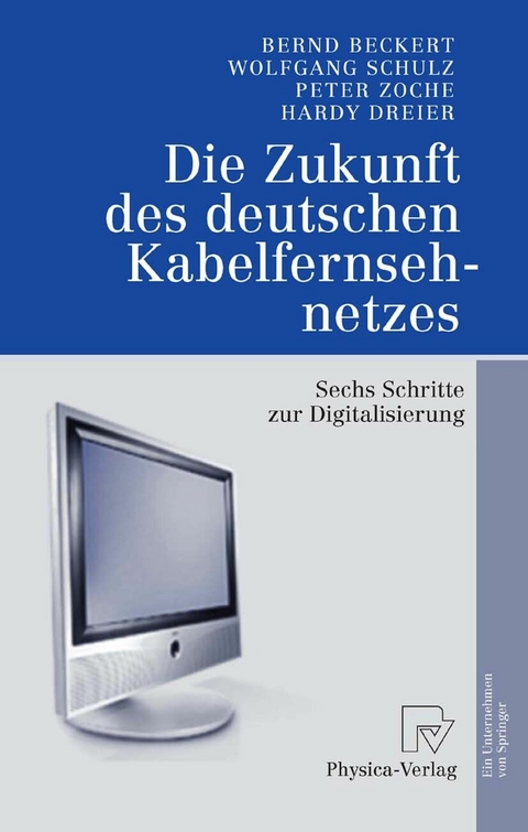 Die Zukunft des deutschen Kabelfernsehnetzes - Bernd Beckert, Wolfgang Schulz, Peter Zoche, Hardy Dreier