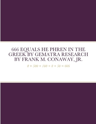 666 Equals He Phren in the Greek by Gematra Research - Frank M Conaway  Jr