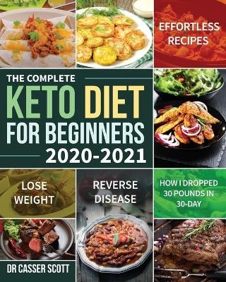 The Complete Keto Diet for Beginners 2020-2021 - Dr Casser Scott