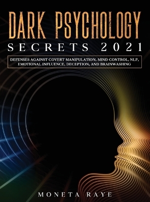 Dark Psychology Secrets 2021 - Moneta Raye