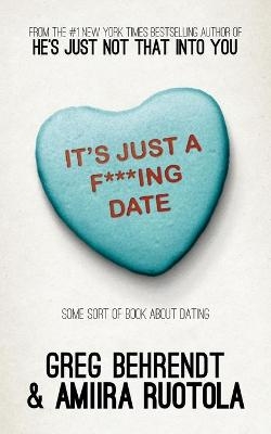 It's Just a F***ing Date - Greg Behrendt, Amiira Ruotola