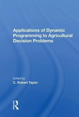 Applications Of Dynamic Programming To Agricultural Decision Problems - C. Robert Taylor