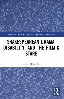 Shakespearean Drama, Disability, and the Filmic Stare - Grace McCarthy