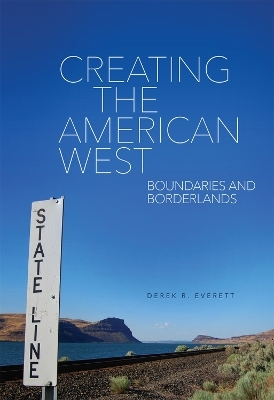 Creating the American West - Derek R. Everett