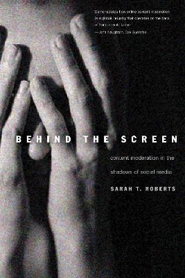 Behind the Screen - Sarah T. Roberts