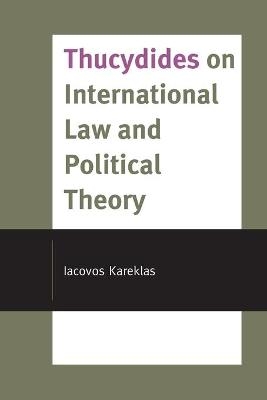 Thucydides on International Law and Political Theory - Iacovos Kareklas