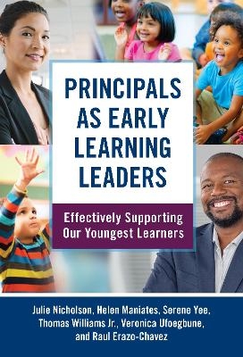 Principals as Early Learning Leaders - Julie Nicholson, Helen Maniates, Serene Yee, Thomas Williams, Veronica Ufoegbune