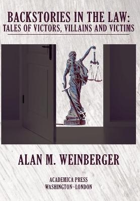 Backstories in the Law - Alan M. Weinberger