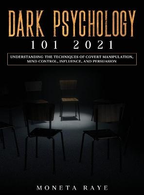 Dark Psychology 101 2021 - Moneta Raye