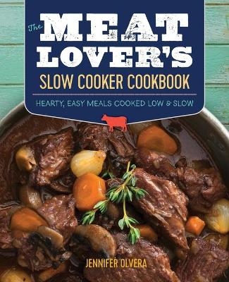 The Meat Lover's Slow Cooker Cookbook - Jennifer Olvera