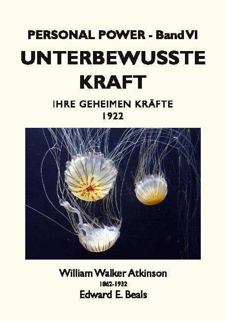 Unterbewusste Kraft - William Walker Atkinson, Edward E. Beals, Tobias Rauber