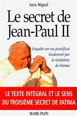 Le secret de Jean-Paul II : enquête sur un pontificat bouleversé par la révélation de Fatima - Aura Miguel