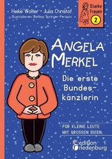 Angela Merkel - Die erste Bundeskanzlerin - Heike Wolter, Julia Christof
