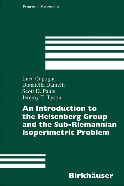 An Introduction to the Heisenberg Group and the Sub-Riemannian Isoperimetric Problem -  Luca Capogna,  Donatella Danielli,  Scott D. Pauls,  Jeremy Tyson