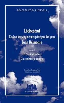 Liebestod : l'odeur du sang ne me quitte pas des yeux. Le plaisir des dieux. Un combat qui compte - Angélica Liddell