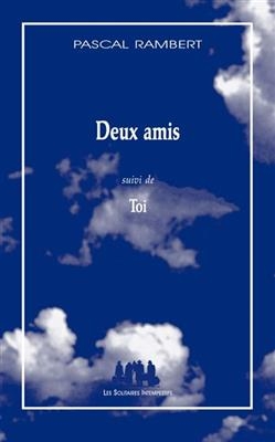 Deux amis. Toi - Pascal Rambert