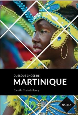 Quelque chose de Martinique - Carolle Chatot-Henry, Patrice Philétas
