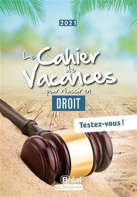 Le cahier de vacances pour réussir en droit : testez-vous ! : 2021 - Anne Neymann, Marine Pataillot, Dorian Piette