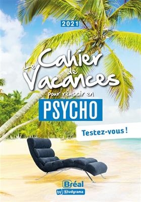 Le cahier de vacances pour réussir en psycho : testez-vous ! : 2021 - Pierre Benedetto