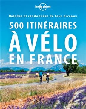 500 itinéraires à vélo en France : balades et randonnées de tous niveaux - Pierre Gouyou Beauchamps