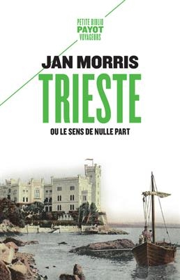 Trieste ou Le sens de nulle part - Jan Morris