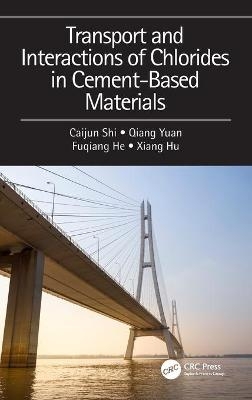 Transport and Interactions of Chlorides in Cement-based Materials - Caijun Shi, Qiang Yuan, Fuqiang He, Xiang Hu