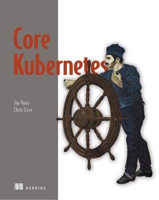 Core Kubernetes - Jay Vyas, Chris Love