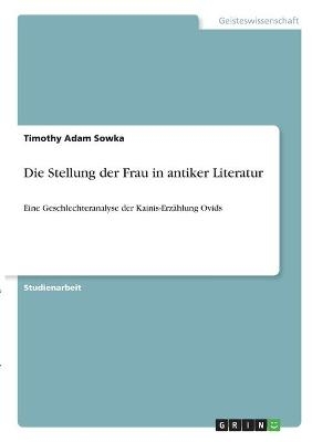 Die Stellung der Frau in antiker Literatur - Timothy Adam Sowka