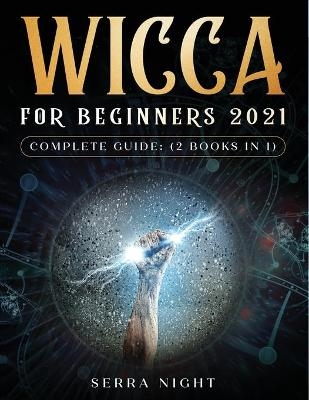 Wicca For Beginners 2021 Complete Guide - Serra Night