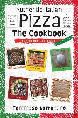 Authentic Italian Pizza - The Cookbook - Tommaso Sorrentino