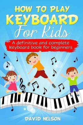 How to Play Keyboard for Kids - David Nelson