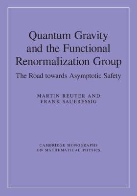 Quantum Gravity and the Functional Renormalization Group - Martin Reuter, Frank Saueressig