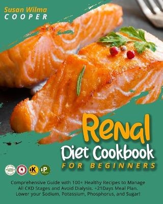 Renal Diet Cookbook for Beginners - Susan Wilma Cooper