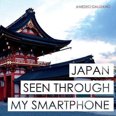 Japan Seen Through My Smartphone - Amedeo Galleano
