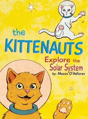 The Kittenauts Explore the Solar System - Mason T O'Halloran