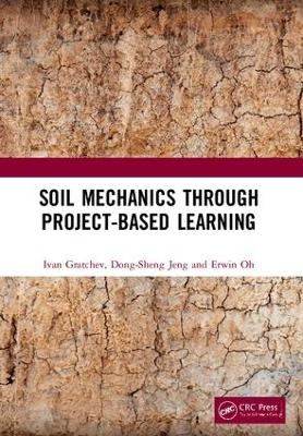 Soil Mechanics Through Project-Based Learning - Ivan Gratchev, Dong-Sheng Jeng, Erwin Oh