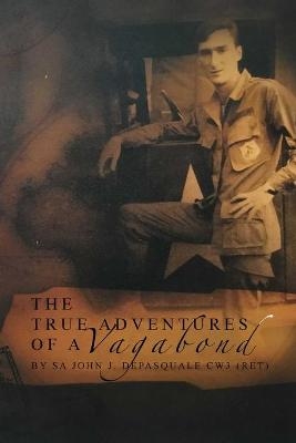 The True Adventures of a Vagabond - Sa John J DePasquale
